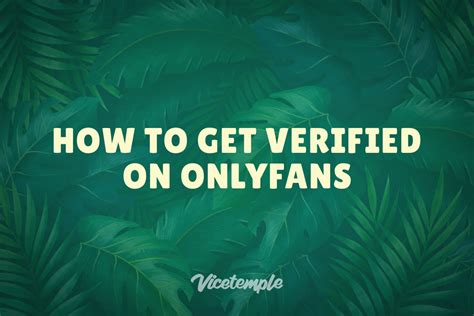 how to get verified onlyfans|OnlyFans Verification: Your Fast Track to Getting Approved